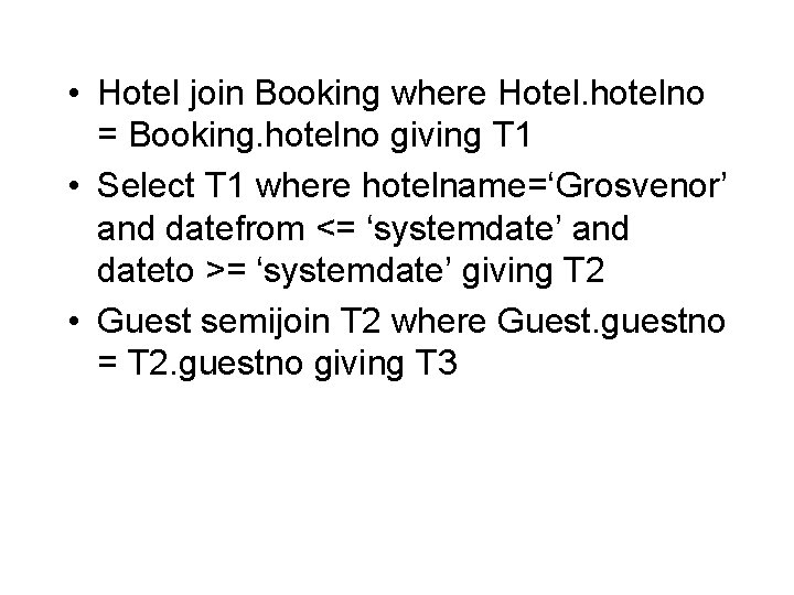  • Hotel join Booking where Hotel. hotelno = Booking. hotelno giving T 1