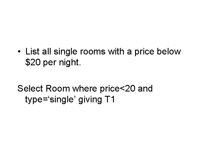  • List all single rooms with a price below $20 per night. Select