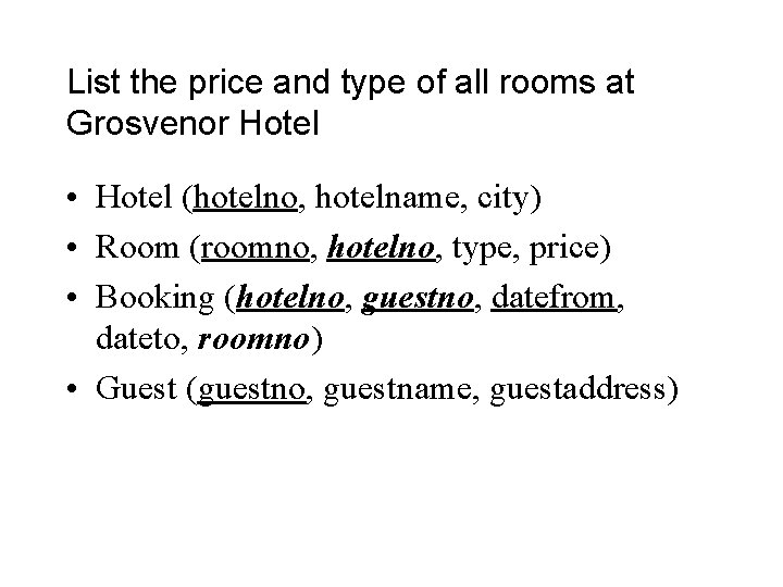 List the price and type of all rooms at Grosvenor Hotel • Hotel (hotelno,