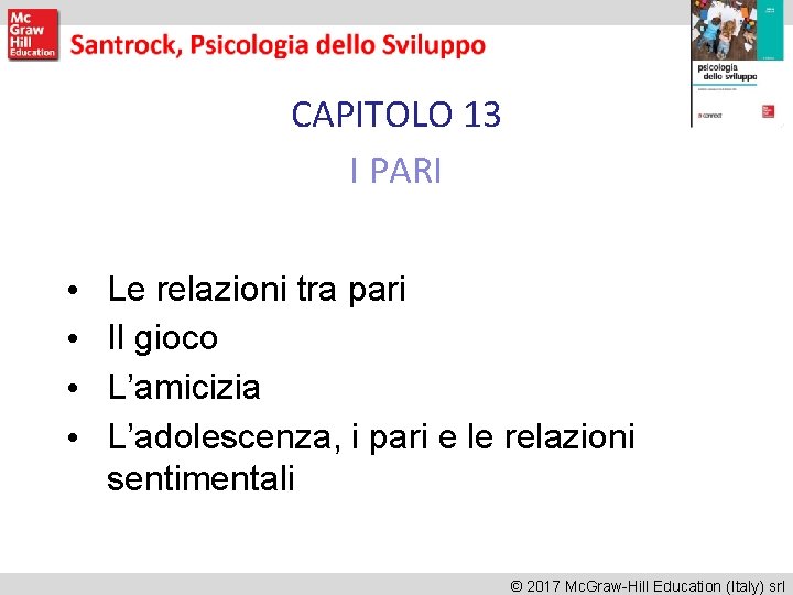 CAPITOLO 13 I PARI • • Le relazioni tra pari Il gioco L’amicizia L’adolescenza,