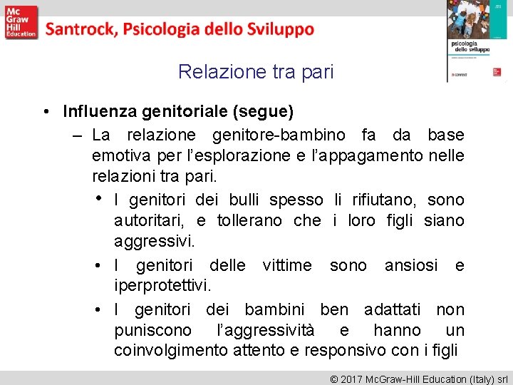 Relazione tra pari • Influenza genitoriale (segue) – La relazione genitore-bambino fa da base