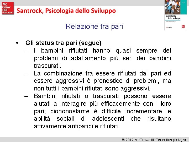 Relazione tra pari • Gli status tra pari (segue) – I bambini rifiutati hanno