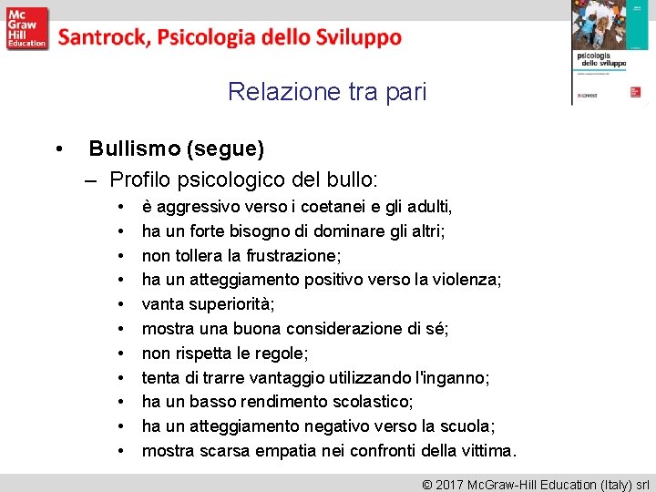 Relazione tra pari • Bullismo (segue) – Profilo psicologico del bullo: • • •