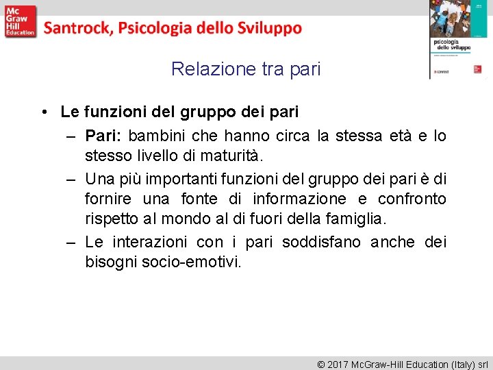 Relazione tra pari • Le funzioni del gruppo dei pari – Pari: bambini che