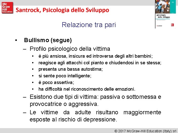 Relazione tra pari • Bullismo (segue) – Profilo psicologico della vittima • • •