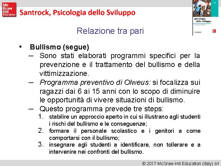 Relazione tra pari • Bullismo (segue) – Sono stati elaborati programmi specifici per la