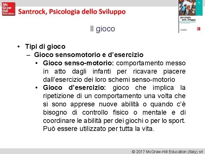 Il gioco • Tipi di gioco – Gioco sensomotorio e d’esercizio • Gioco senso-motorio: