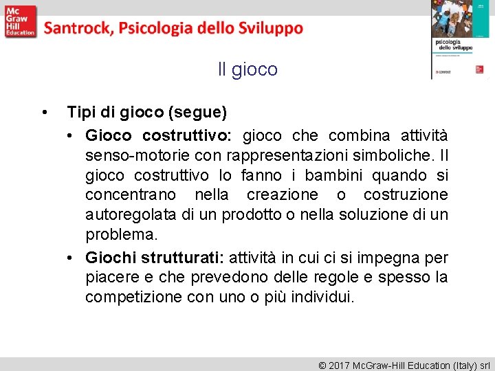 Il gioco • Tipi di gioco (segue) • Gioco costruttivo: gioco che combina attività