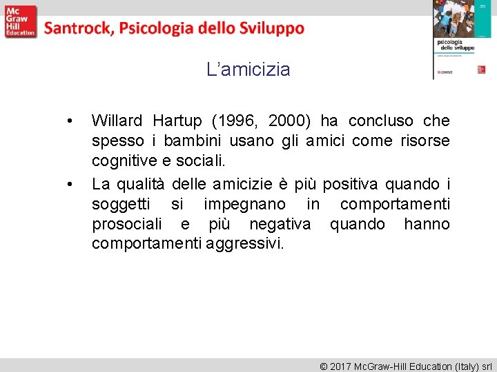 L’amicizia • • Willard Hartup (1996, 2000) ha concluso che spesso i bambini usano