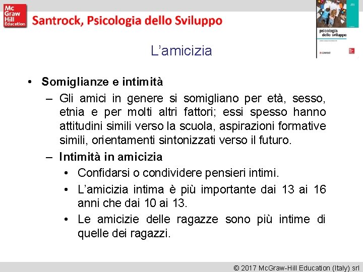 L’amicizia • Somiglianze e intimità – Gli amici in genere si somigliano per età,