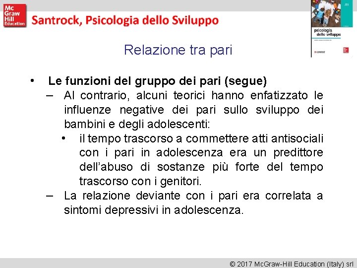 Relazione tra pari • Le funzioni del gruppo dei pari (segue) – Al contrario,