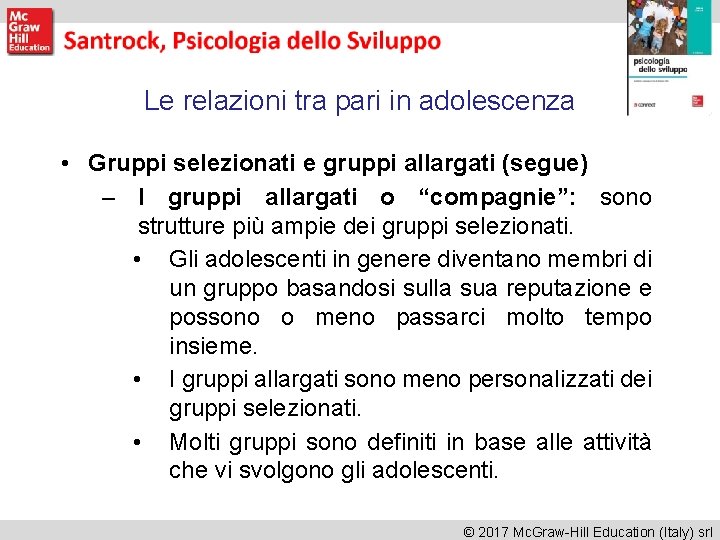 Le relazioni tra pari in adolescenza • Gruppi selezionati e gruppi allargati (segue) –