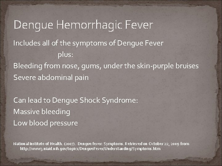 Dengue Hemorrhagic Fever Includes all of the symptoms of Dengue Fever plus: Bleeding from