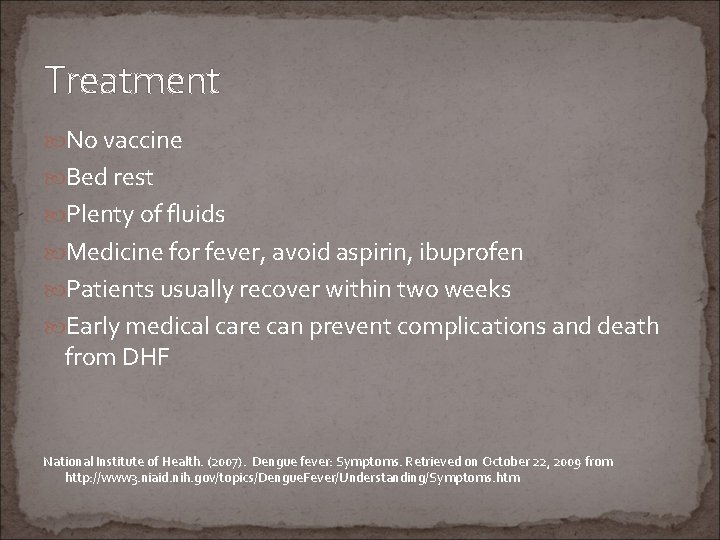Treatment No vaccine Bed rest Plenty of fluids Medicine for fever, avoid aspirin, ibuprofen