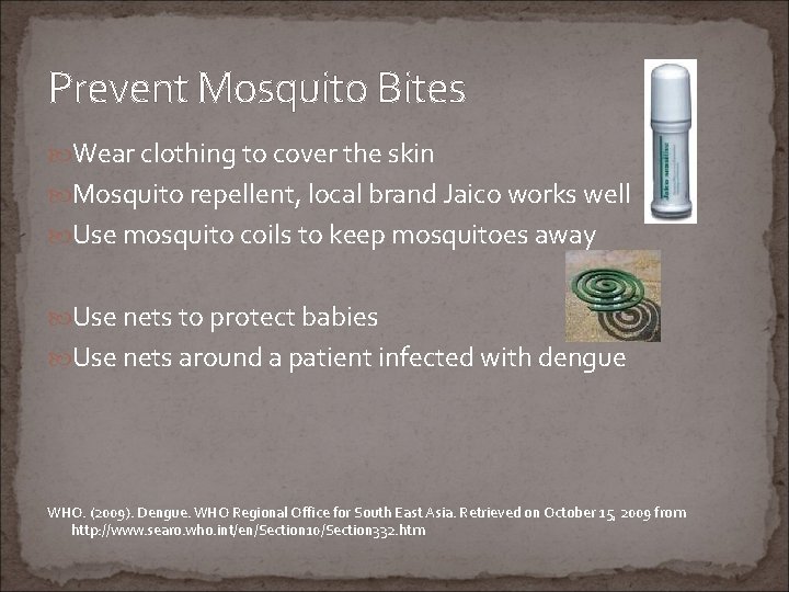 Prevent Mosquito Bites Wear clothing to cover the skin Mosquito repellent, local brand Jaico