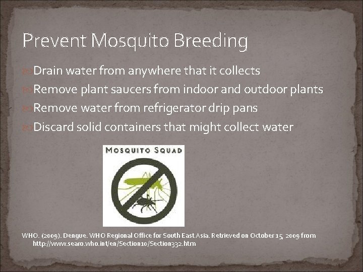 Prevent Mosquito Breeding Drain water from anywhere that it collects Remove plant saucers from