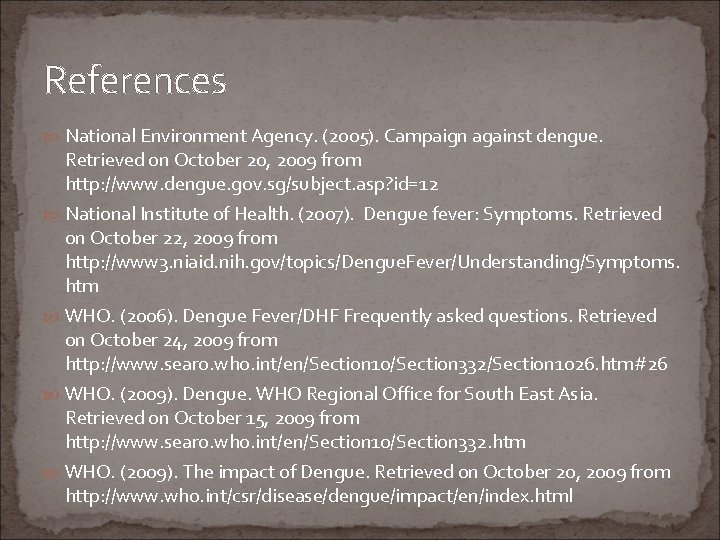 References National Environment Agency. (2005). Campaign against dengue. Retrieved on October 20, 2009 from