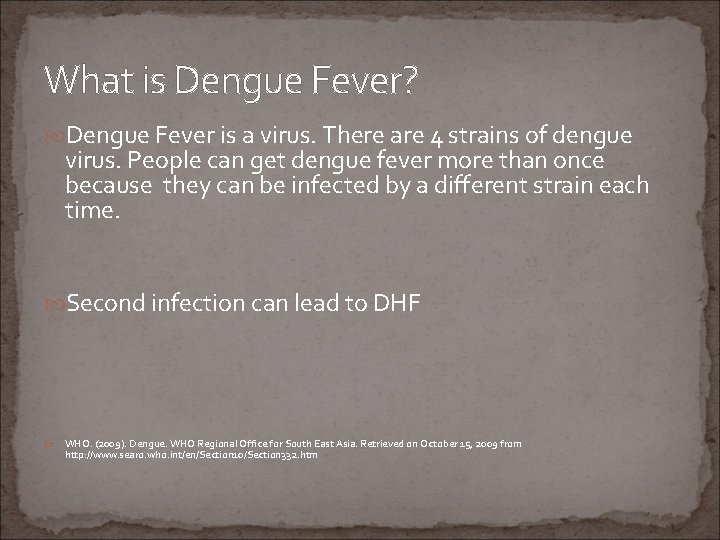 What is Dengue Fever? Dengue Fever is a virus. There are 4 strains of