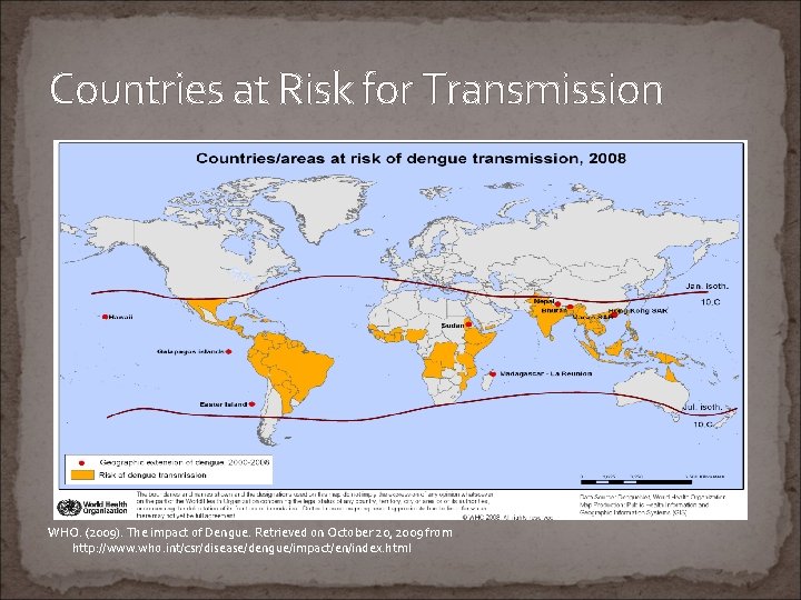 Countries at Risk for Transmission WHO. (2009). The impact of Dengue. Retrieved on October