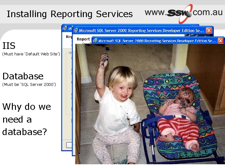 Installing Reporting Services IIS (Must have ‘Default Web Site’) Database (Must be ‘SQL Server