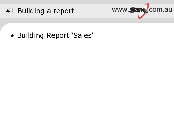 #1 Building a report • Building Report ‘Sales’ 