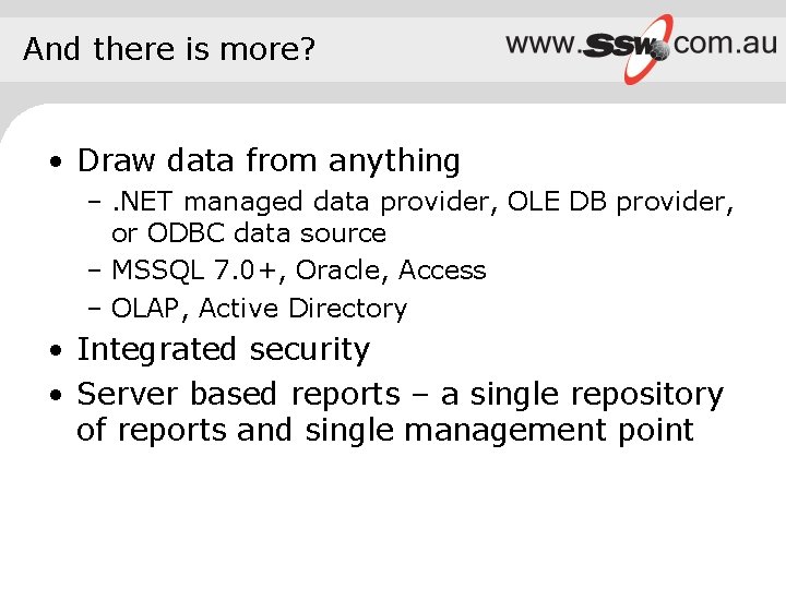 And there is more? • Draw data from anything –. NET managed data provider,