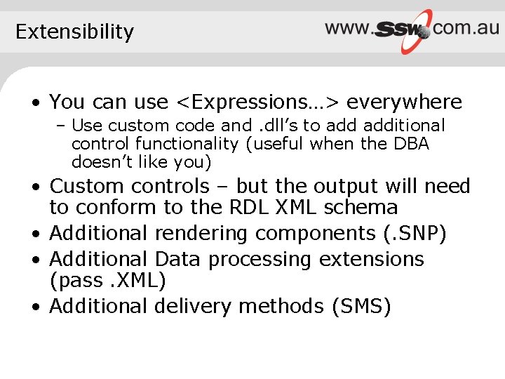 Extensibility • You can use <Expressions…> everywhere – Use custom code and. dll’s to