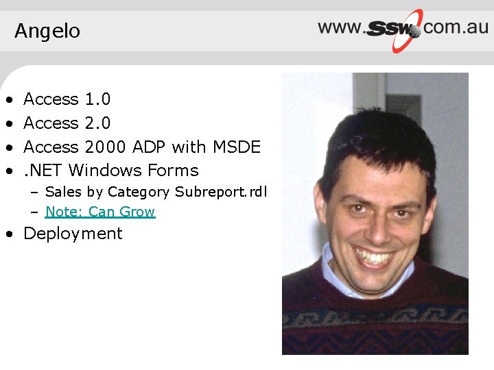 Angelo • • Access 1. 0 Access 2000 ADP with MSDE. NET Windows Forms