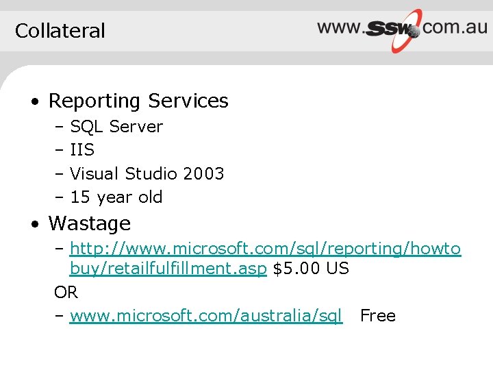 Collateral • Reporting Services – SQL Server – IIS – Visual Studio 2003 –