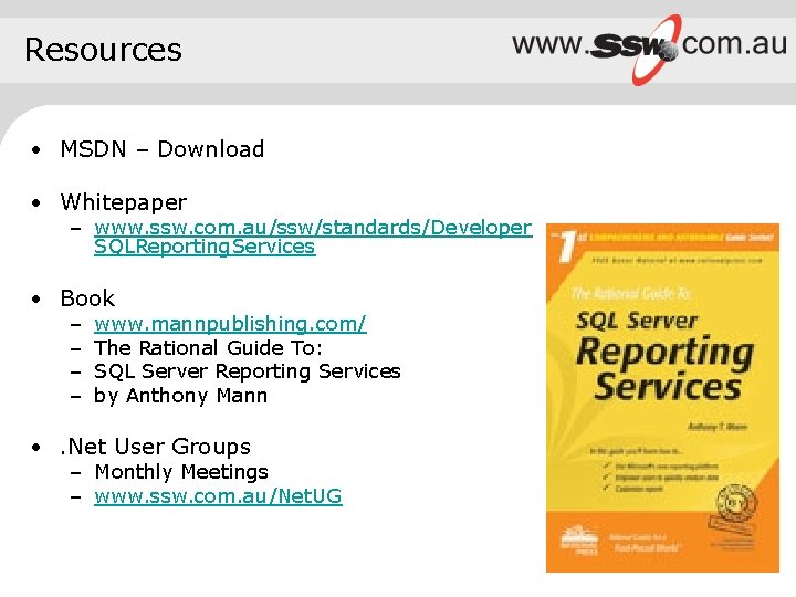 Resources • MSDN – Download • Whitepaper – www. ssw. com. au/ssw/standards/Developer SQLReporting. Services