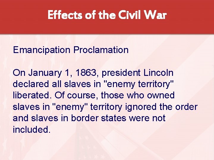 Effects of the Civil War Emancipation Proclamation On January 1, 1863, president Lincoln declared