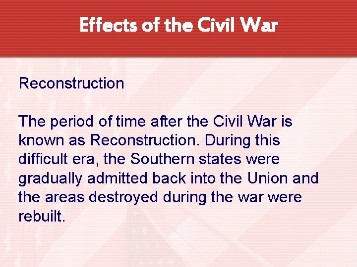 Effects of the Civil War Reconstruction The period of time after the Civil War