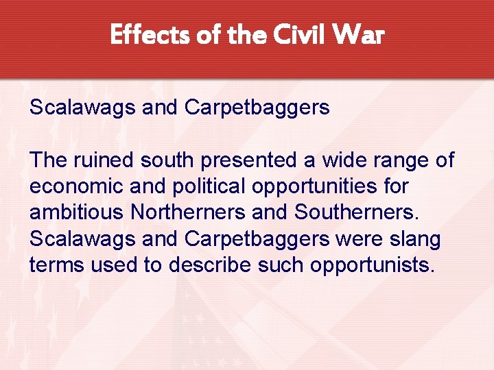 Effects of the Civil War Scalawags and Carpetbaggers The ruined south presented a wide
