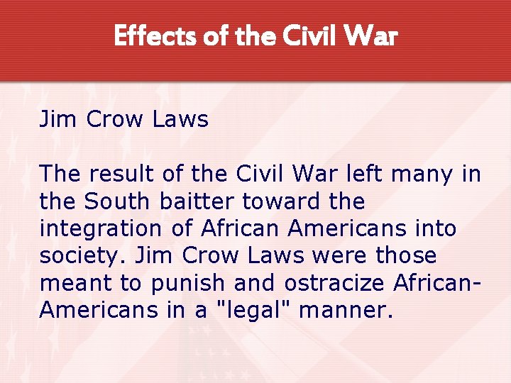 Effects of the Civil War Jim Crow Laws The result of the Civil War