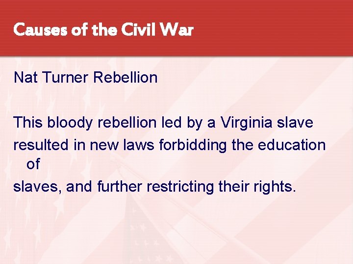 Causes of the Civil War Nat Turner Rebellion This bloody rebellion led by a