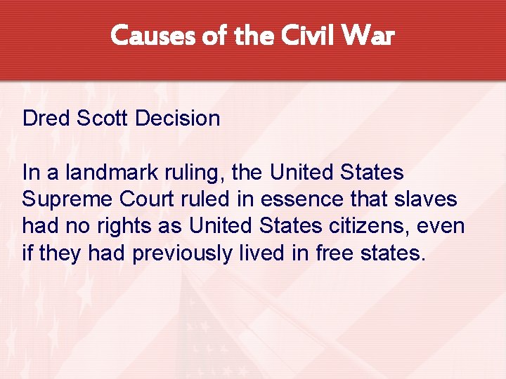 Causes of the Civil War Dred Scott Decision In a landmark ruling, the United