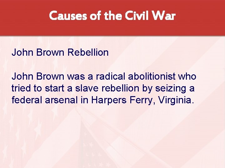 Causes of the Civil War John Brown Rebellion John Brown was a radical abolitionist