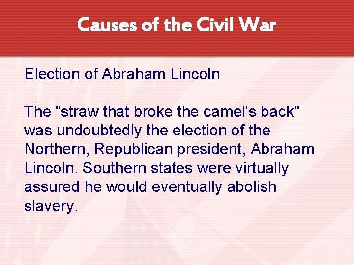 Causes of the Civil War Election of Abraham Lincoln The "straw that broke the