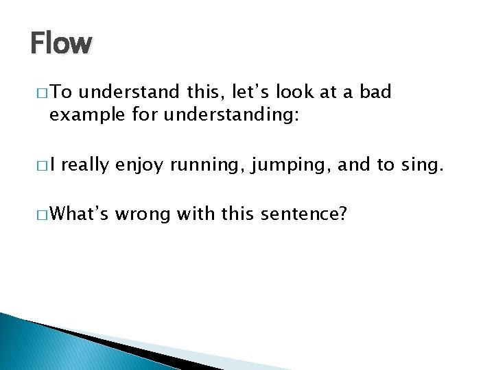 Flow � To understand this, let’s look at a bad example for understanding: �I