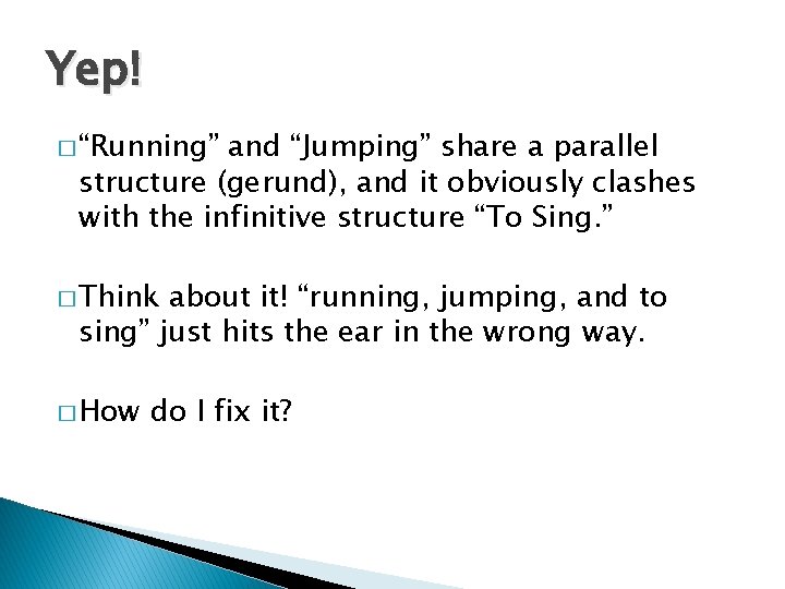Yep! � “Running” and “Jumping” share a parallel structure (gerund), and it obviously clashes