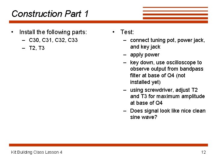 Construction Part 1 • Install the following parts: – C 30, C 31, C