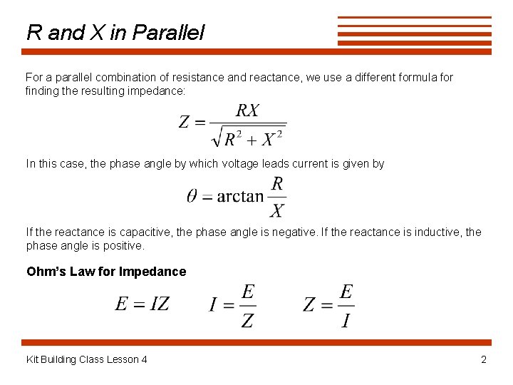 R and X in Parallel For a parallel combination of resistance and reactance, we