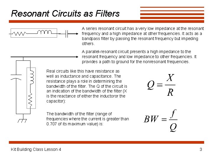 Resonant Circuits as Filters A series resonant circuit has a very low impedance at