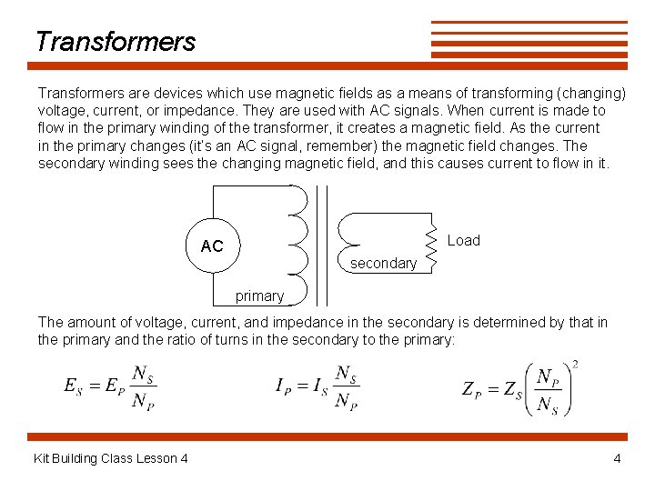 Transformers are devices which use magnetic fields as a means of transforming (changing) voltage,