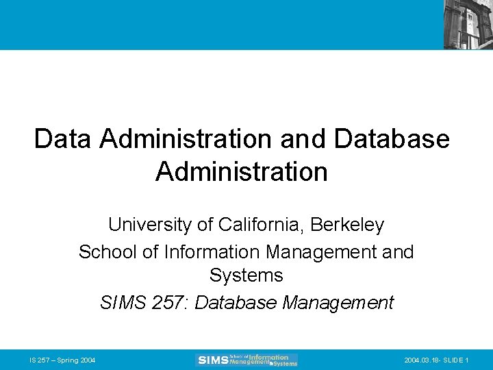 Data Administration and Database Administration University of California, Berkeley School of Information Management and