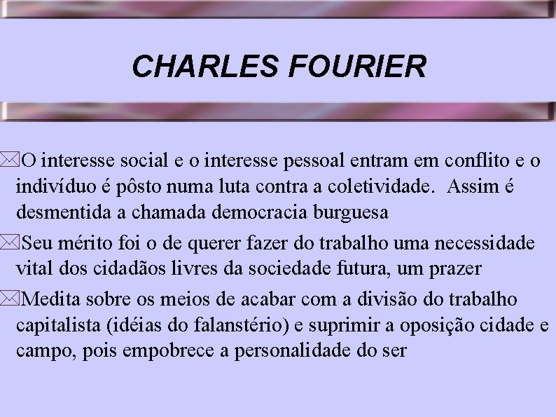 CHARLES FOURIER *O interesse social e o interesse pessoal entram em conflito e o
