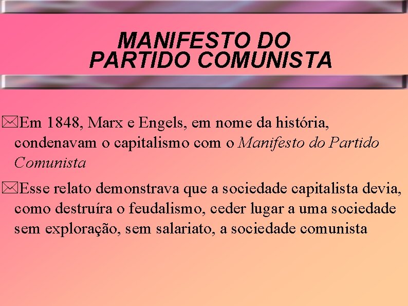 MANIFESTO DO PARTIDO COMUNISTA *Em 1848, Marx e Engels, em nome da história, condenavam