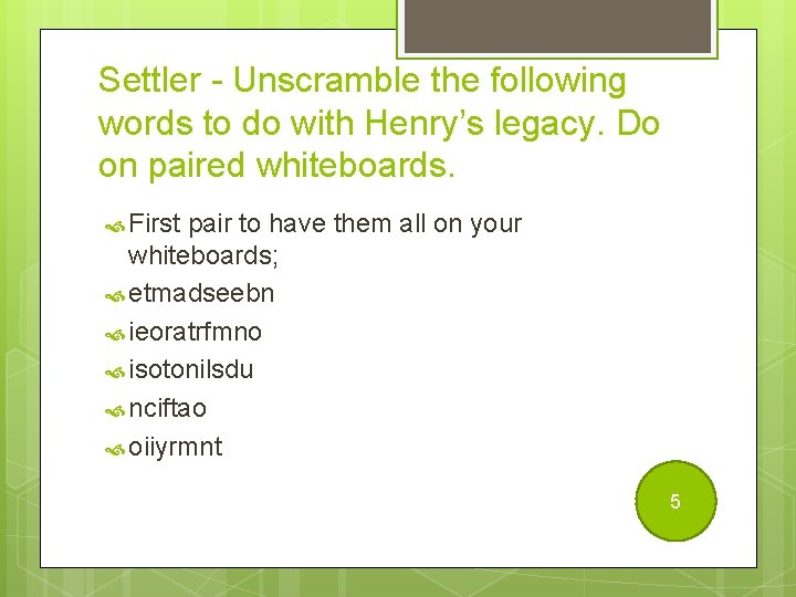 Settler - Unscramble the following words to do with Henry’s legacy. Do on paired