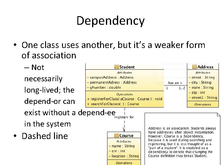 Dependency • One class uses another, but it’s a weaker form of association –
