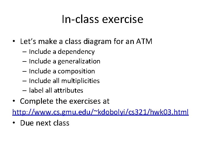 In-class exercise • Let’s make a class diagram for an ATM – Include a